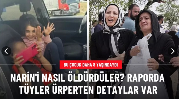 8 yaşındaki Narin'i nasıl öldürdüler?