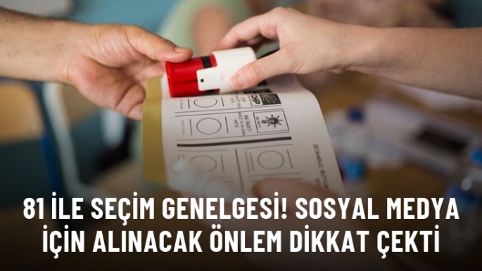 81 ile seçim genelgesi!