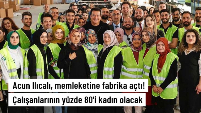 Acun memleketinde fabrika açtı