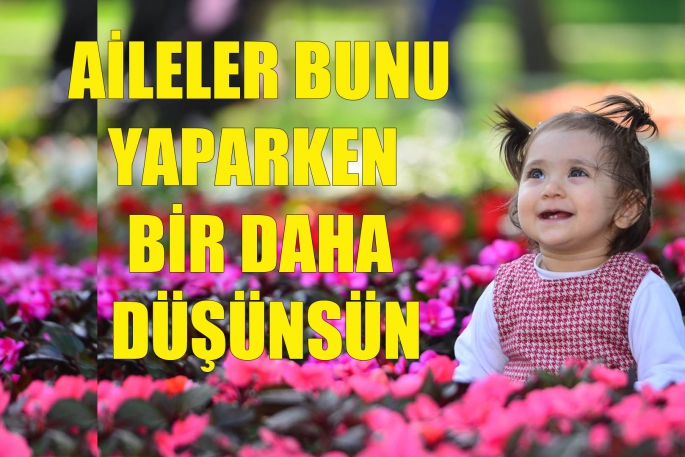 Aileler bir daha düşünsün!