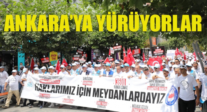 Ankara’ya yürüyorlar