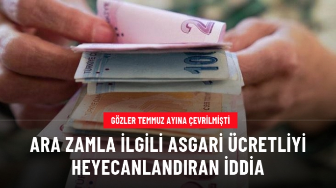 Asgari ücrete yapılacak ara zam öne alınabilir