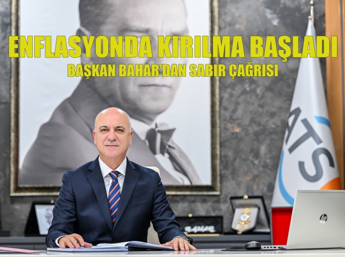  ATSO BAŞKANI BAHAR: ENFLASYONDA KIRILIM BAŞLADI