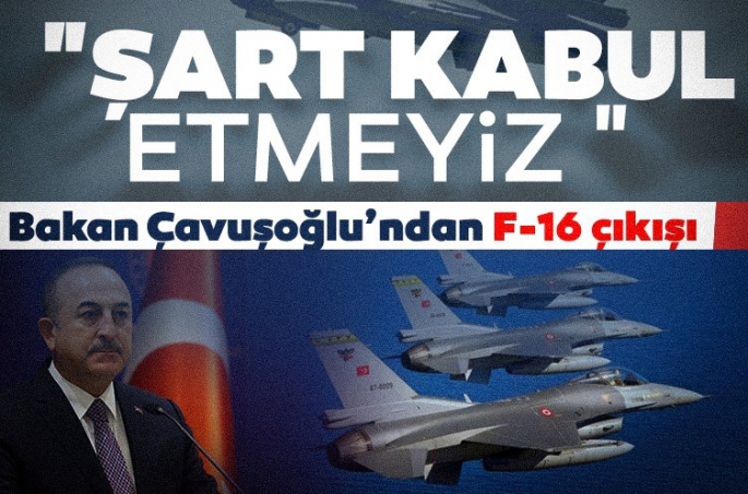 Bakan Çavuşoğlu'ndan F-16 çıkışı