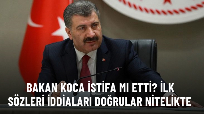  Bakan Koca istifa mı etti?