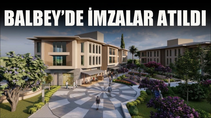 Balbey’de imzalar atıldı