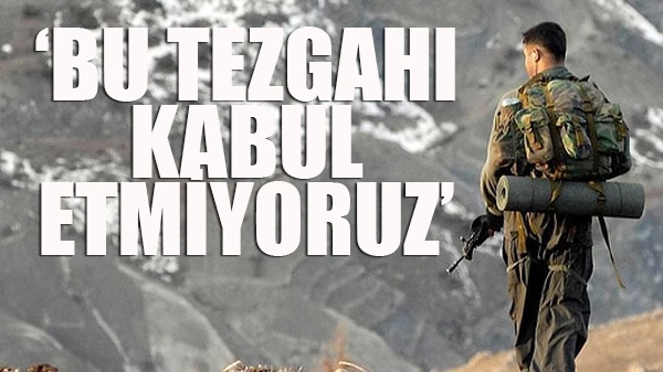 ‘BU TEZGAHI KABUL ETMİYORUZ’