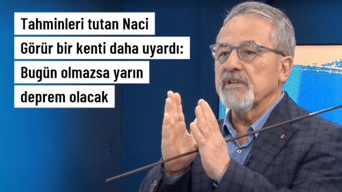 Bugün olmazsa yarın deprem olacak