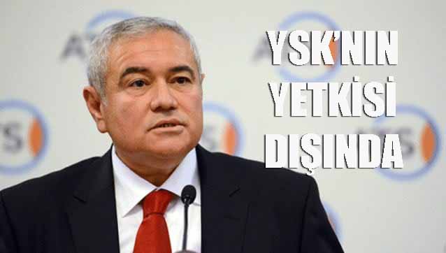 Davut Çetin: YSK’nın yetkisi dışında