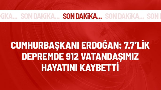 Depremde 912 vatandaşımız yaşamını yitirdi