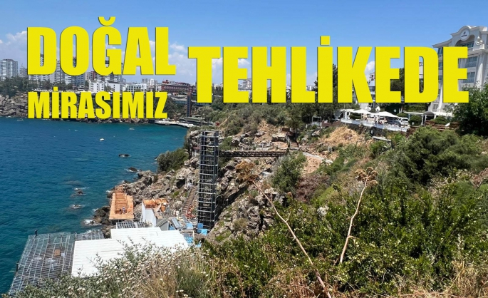 DOĞAL MİRASIMIZ TEHLİKEDE