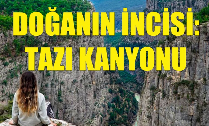 Doğanın İncisi: Tazı Kanyonu