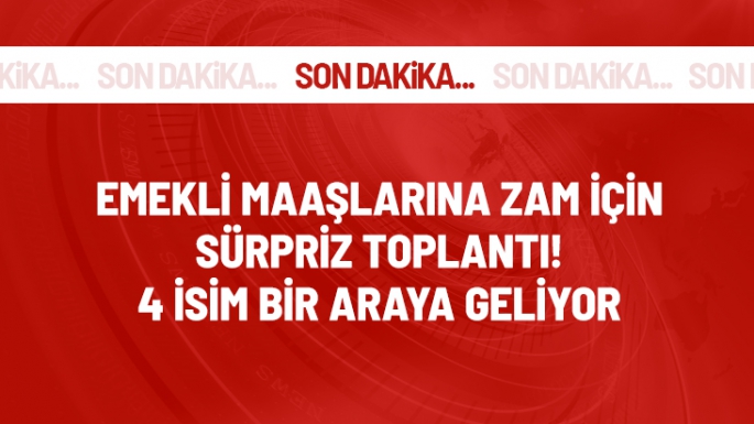 Emekli maaşlarına zam için sürpriz toplantı!