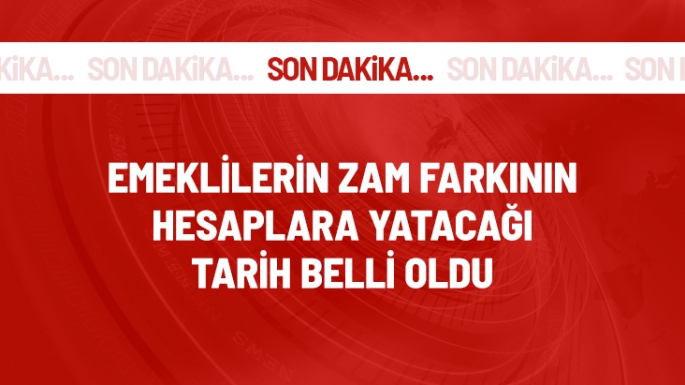 Emeklilere farkı ödemesinde tarih belli oldu