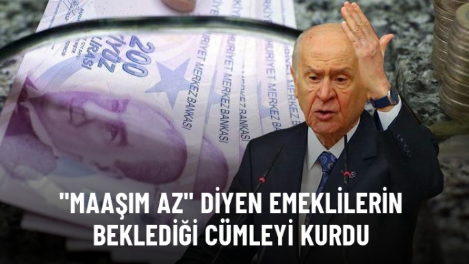 Emeklinin beklediği çıkış Bahçeli'de geldi