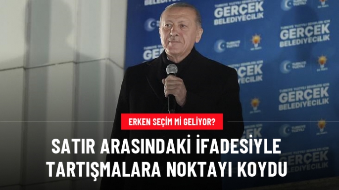 Erdoğan erken seçim tartışmalarına noktayı koydu