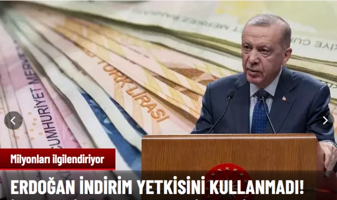 Erdoğan indirim yetkisini kullanmadı!