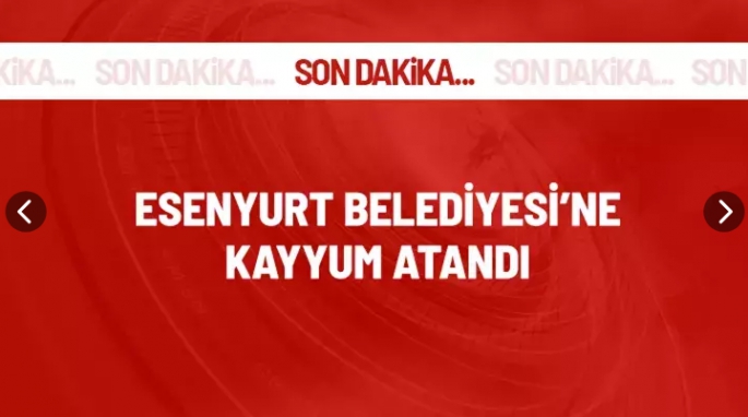 Esenyurt Belediyesi'ne Kayyum Atandı