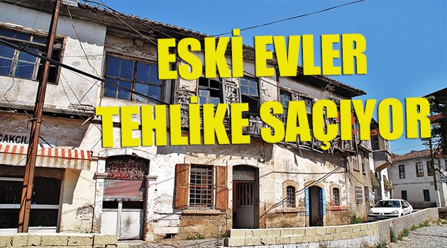 Eski evler tehlike saçıyor