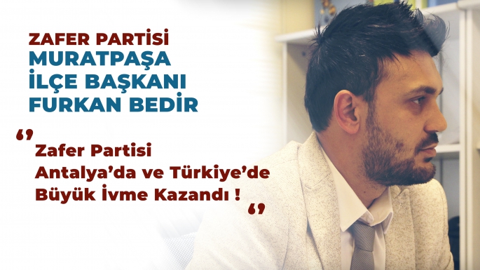 Furkan Bedir: Zafer Partisi İvme Kazandı