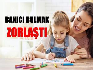 Bakıcı bulmak zorlaştı