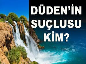 Düden'in Suçlusu Kim?