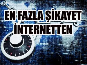 En fazla şikayet internetten