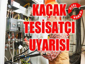 Kaçak tesisatçı uyarısı