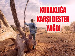 Kuraklığa karşı destek yağdı 