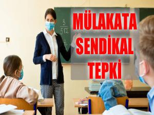 Mülakata sendikalardan tepki