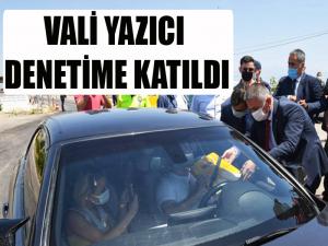 Vali Yazıcı, Kontrol Noktasındaki Denetimlere Katıldı