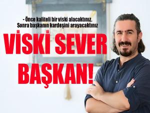 VİSKİ SEVER BAŞKAN!