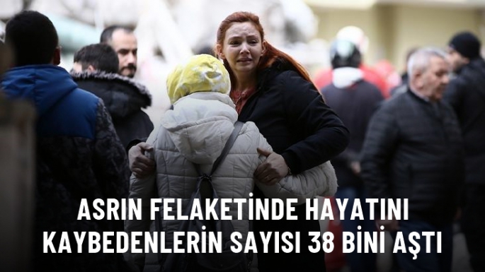 Hayatını kaybedenlerin sayısı 38 bini aştı