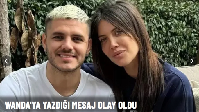 Icardi'nin Wanda Nara'ya yazdığı mesaj olay oldu