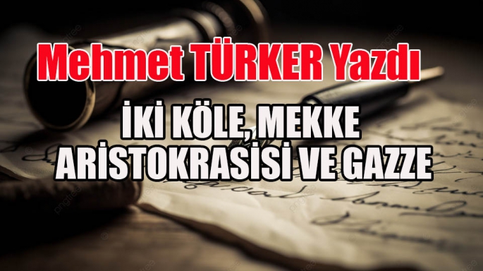 İKİ KÖLE, MEKKE ARİSTOKRASİSİ VE GAZZE