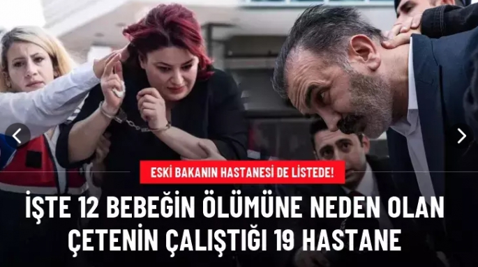 İşte 'Yenidoğan Çetesi'nin çalıştığı 19 hastane