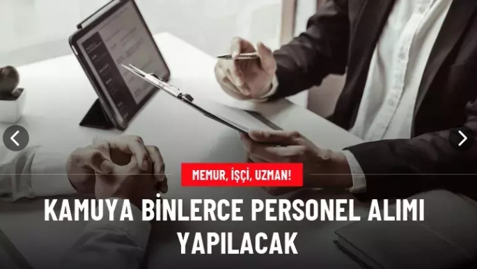 Kamuya binlerce personel alımı yapılacak