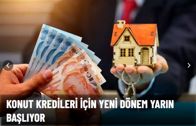 Konut kredileri için yeni dönem yarın başlıyor