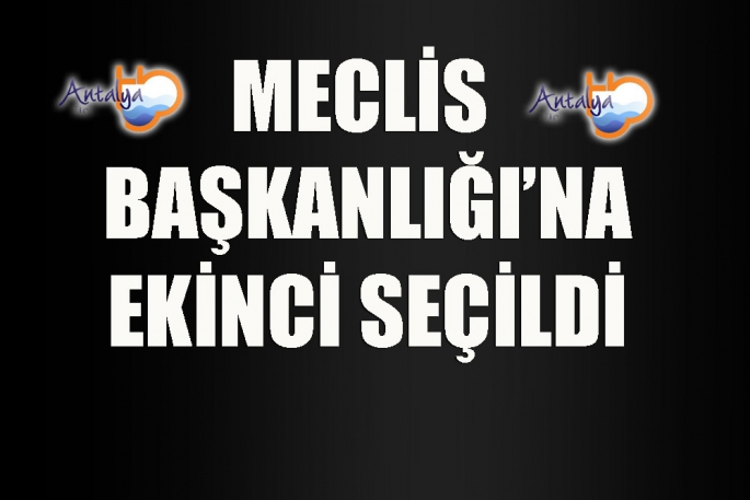 Meclis Başkanlığı’na Ekinci seçildi