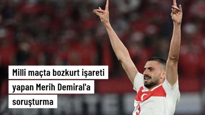 Merih Demiral hakkında soruşturma başlattı