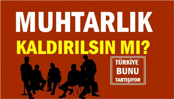 Muhtarlık Kalkıyor mu?