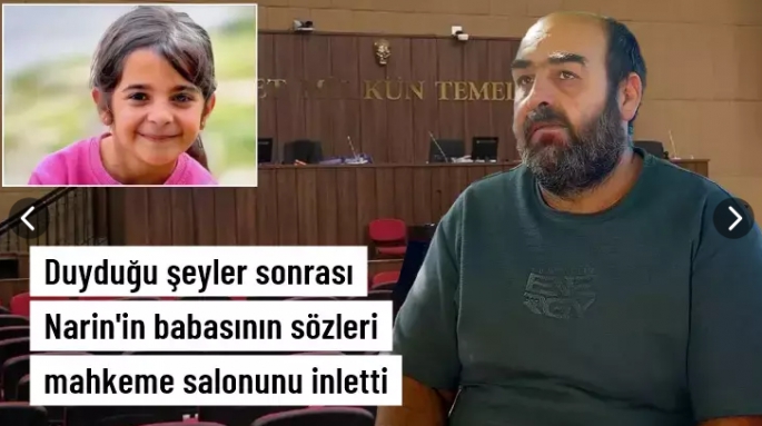 Narin'in babasının sözleri mahkeme salonunu inletti