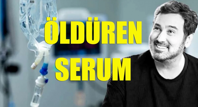 ÖLDÜREN SERUM!