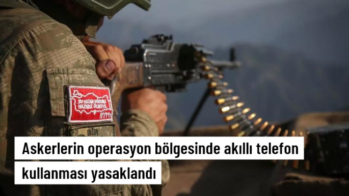 Operasyon bölgesinde yasaklandı