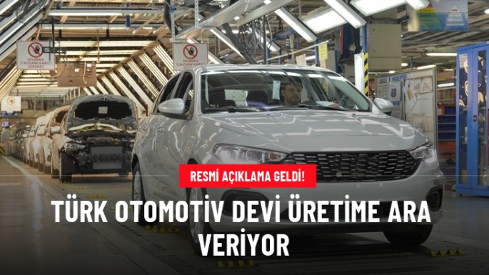 Otomotiv devi Tofaş üretime ara veriyor