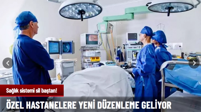 Özel hastane mevzuatları değişiyor