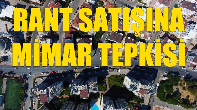 RANT SATIŞINA MİMAR TEPKİSİ