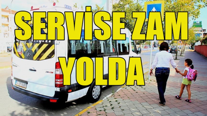 SERVİSE ZAM YOLDA