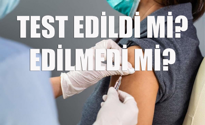 Test edildi mi edilmedi mi? 