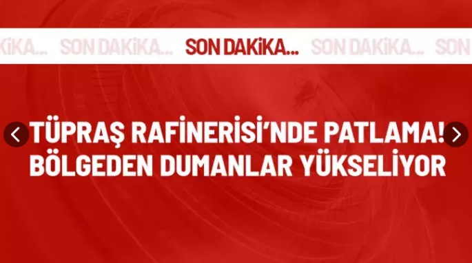 Tüpraş Rafinerisi'nde patlama